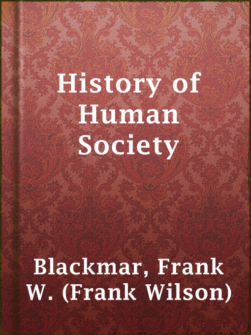 Title details for History of Human Society by Frank W. (Frank Wilson) Blackmar - Available